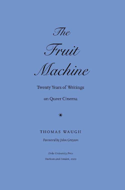 Book cover of The Fruit Machine: Twenty Years of Writings on Queer Cinema