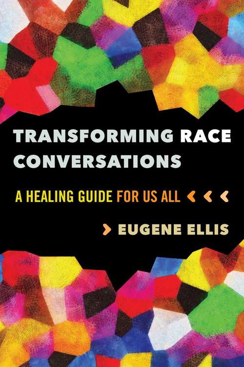 Book cover of Transforming Race Conversations: A Healing Guide for Us All (First Edition) (First Edition)