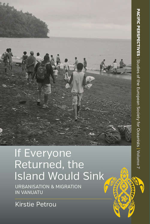 Book cover of If Everyone Returned, The Island Would Sink: Urbanisation and Migration in Vanuatu (Pacific Perspectives: Studies of the European Society for Oceanists #7)
