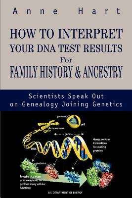 Book cover of How to Interpret Your DNA Test Results for Family History and Ancestry: Scientists Speak Out on Genealogy Joining Genetics