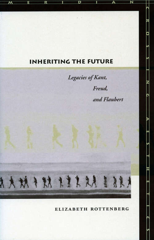 Book cover of Inheriting the Future: Legacies of Kant, Freud, and Flaubert