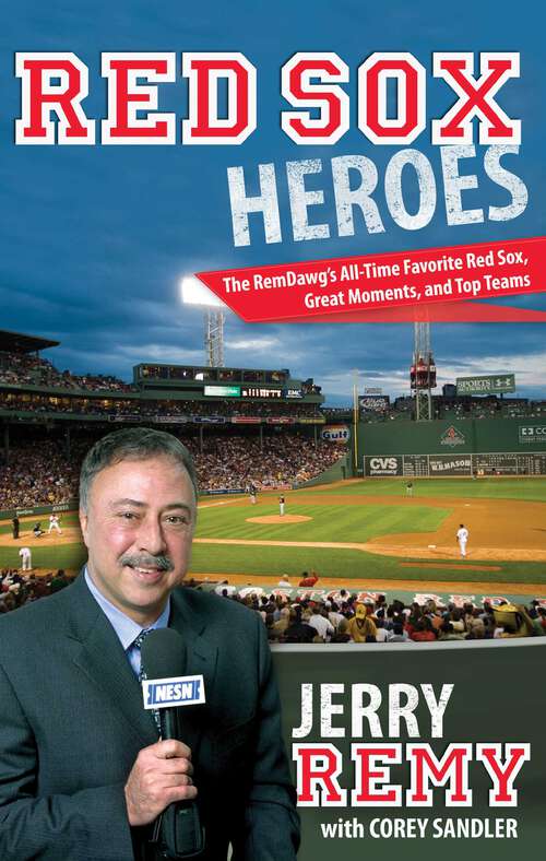 Book cover of Red Sox Heroes: The RemDawg's All-Time Favorite Red Sox, Great Moments, and Top Teams