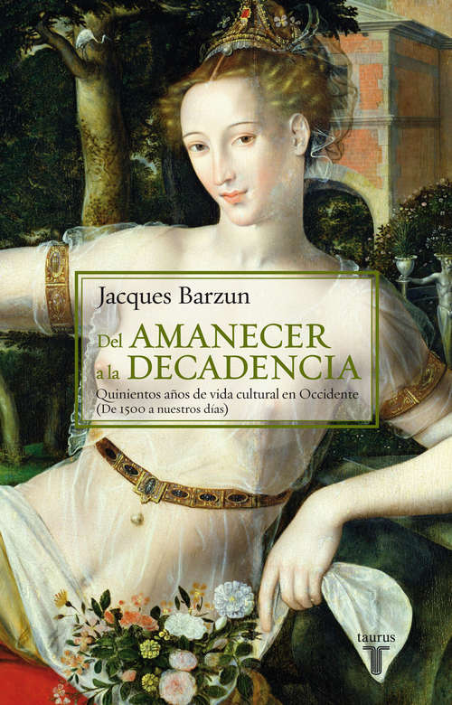 Book cover of Del amanecer a la decadencia: Quinientos años de vida cultural en Occidente (De 1500 a nuestros días)