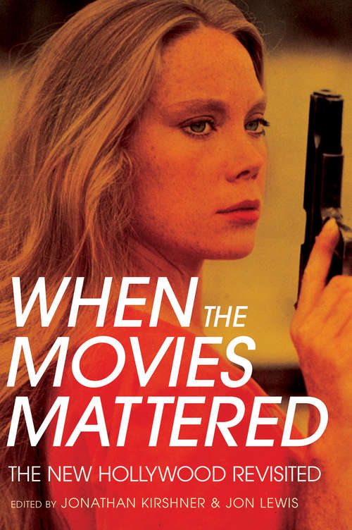 When the Movies Mattered: The New Hollywood Revisited
