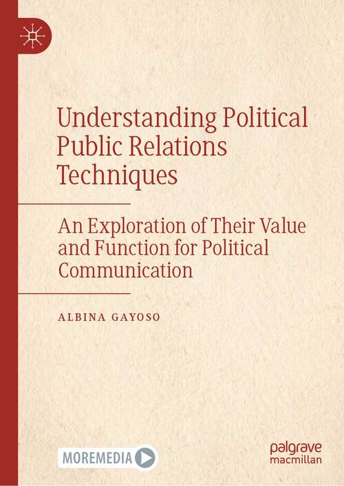 Book cover of Understanding Political Public Relations Techniques: An Exploration of Their Value and Function for Political Communication (1st ed. 2023)