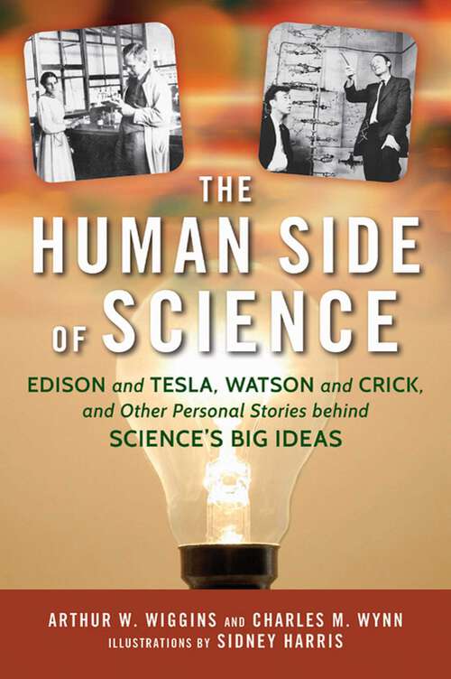Book cover of Human Side of Science: Edison and Tesla, Watson and Crick, and Other Personal Stories behind Science's Big Ideas