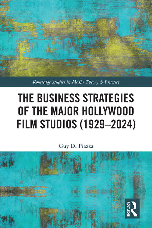 Book cover of The Business Strategies of the Major Hollywood Film Studios (1) (Routledge Studies in Media Theory and Practice)