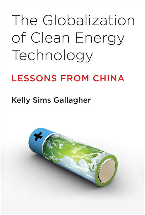 The Globalization of Clean Energy Technology: Lessons from China (Urban and Industrial Environments)