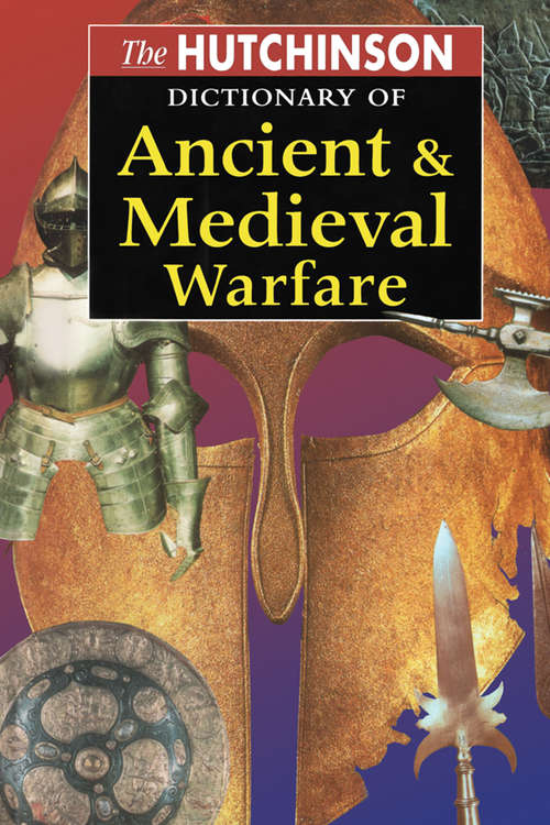 Book cover of The Hutchinson Dictionary of Ancient and Medieval Warfare