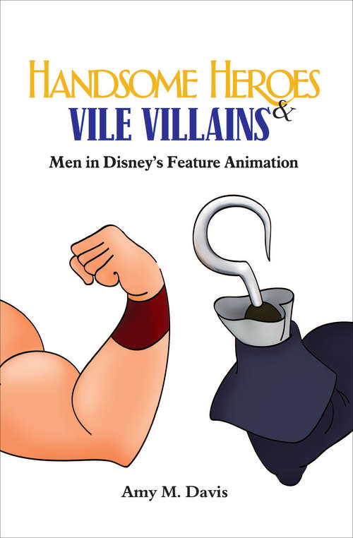 Handsome Heroes and Vile Villains: Men in Disney's Feature Animation