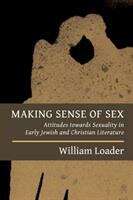 Making Sense of Sex: Attitudes Towards Sexuality in Early Jewish and Christian Literature