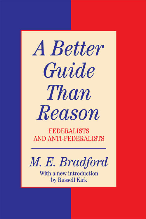 Book cover of A Better Guide Than Reason: Federalists and Anti-federalists (The Library of Conservative Thought)