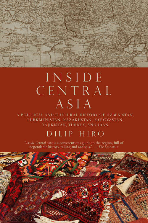 Book cover of Inside Central Asia: A Political and Cultural History of Uzbekistan, Turkmenistan, Kazakhstan, Kyrgyz stan, Tajikistan, Turkey, and Iran