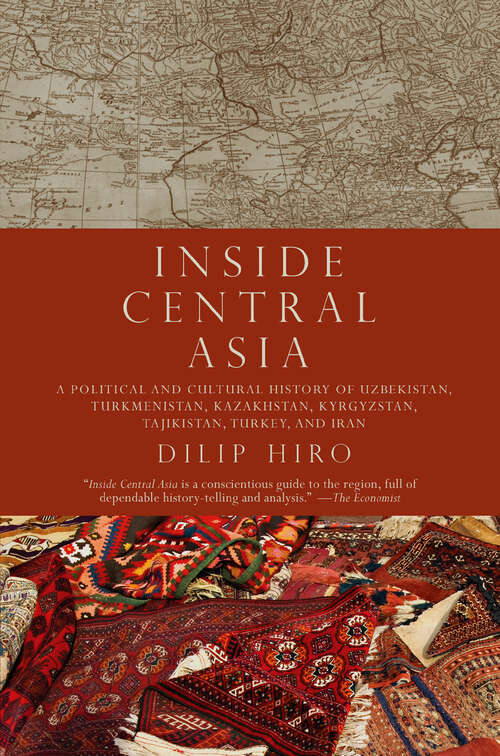 Book cover of Inside Central Asia: A Political and Cultural History of Uzbekistan, Turkmenistan, Kazakhstan, Kyrgyzstan, Tajikistan, Turkey, and Iran
