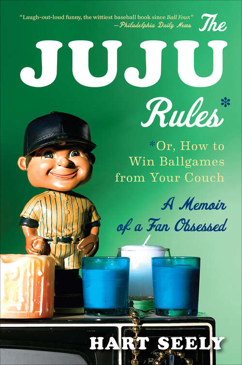 Book cover of The Juju Rules: Or, How to Win Ballgames from Your Couch: A Memoir of a Fan Obsessed