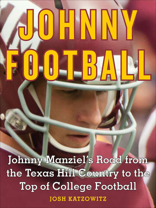 Book cover of Johnny Football: Johnny Manziel's Road from the Texas Hill Country to the Top of College Football