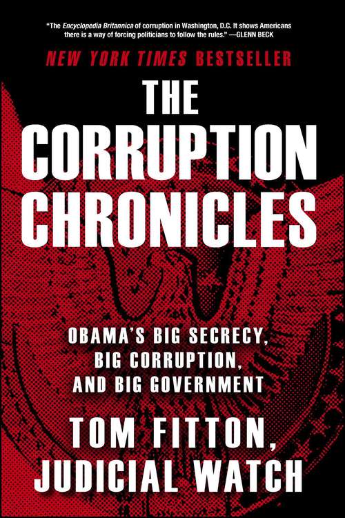 Book cover of The Corruption Chronicles: Obama's Big Secrecy, Big Corruption, and Big Government