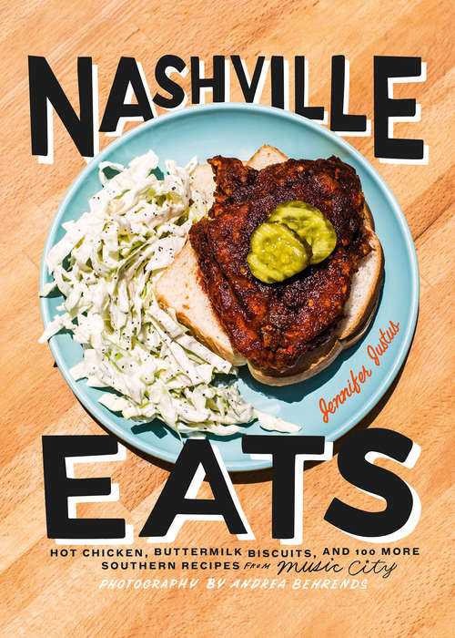 Book cover of Nashville Eats: Hot Chicken, Buttermilk Biscuits, and 100 More Southern Recipes from Music City