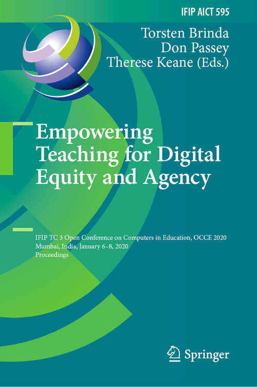 Empowering Teaching for Digital Equity and Agency: IFIP TC 3 Open Conference on Computers in Education, OCCE 2020, Mumbai, India, January 6–8, 2020, Proceedings (IFIP Advances in Information and Communication Technology #595)