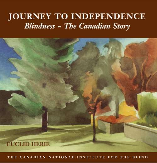 Book cover of The Journey to Independence: Blindness - The Canadian Story