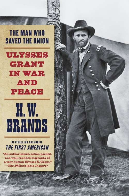 Book cover of The Man Who Saved the Union: Ulysses Grant in War and Peace