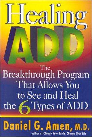 Book cover of Healing ADD: The Breakthrough Program That Allows You to See and Heal the Six Types of Attention Deficit Disorder