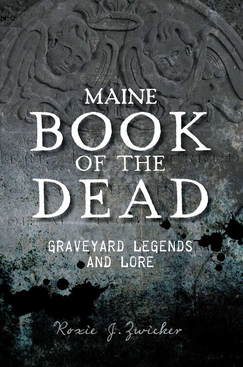 Book cover of Maine Book of the Dead: Graveyard Legends and Lore (American Legends)