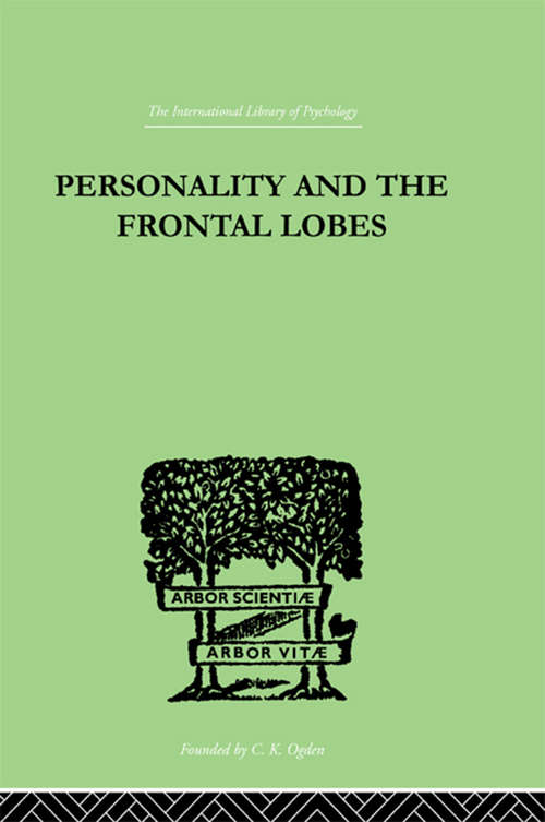 Book cover of Personality And The Frontal Lobes: AN INVESTIGATION OF THE PSYCHOLOGICAL EFFECTS OF DIFFerent Types (International Library Of Psychology Ser.)
