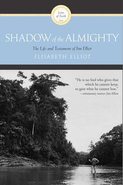 Book cover of Shadow Of The Almighty: The Life & Testament Of Jim Elliot