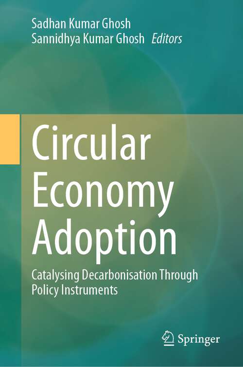 Book cover of Circular Economy Adoption: Catalysing Decarbonisation Through Policy Instruments (1st ed. 2023)