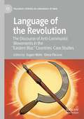 Language of the Revolution: The Discourse of Anti-Communist Movements in the “Eastern Bloc” Countries: Case Studies (Palgrave Studies in Languages at War)