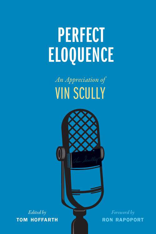 Book cover of Perfect Eloquence: An Appreciation of Vin Scully