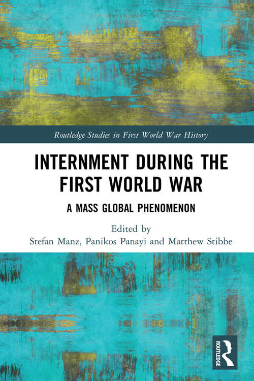 Book cover of Internment during the First World War: A Mass Global Phenomenon (Routledge Studies in First World War History)