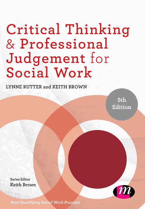 Critical Thinking and Professional Judgement for Social Work (Post-Qualifying Social Work Practice Series)