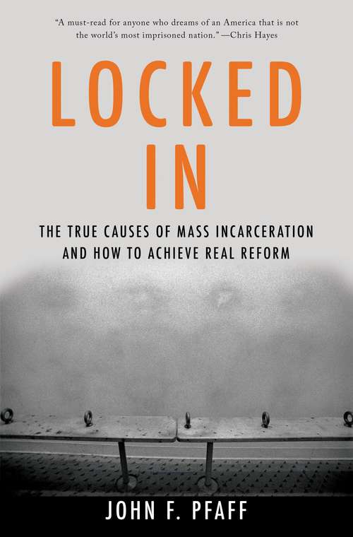 Book cover of Locked In: The True Causes Of Mass Incarceration-and How To Achieve Real Reform