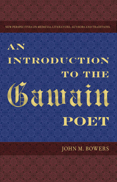 An Introduction to the Gawain Poet (New Perspectives on Medieval Literature: Authors and Traditions)