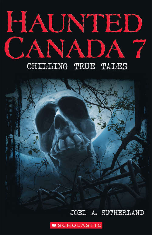 Book cover of Haunted Canada 7: Chilling True Tales (Haunted Canada #7)