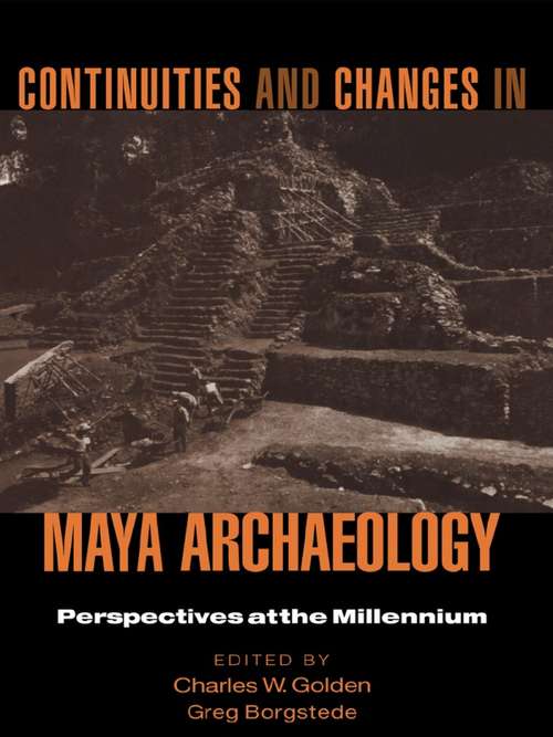 Continuities and Changes in Maya Archaeology: Perspectives at the Millennium