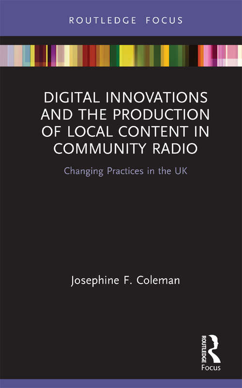 Digital Innovations and the Production of Local Content in Community Radio: Changing Practices in the UK (Disruptions)