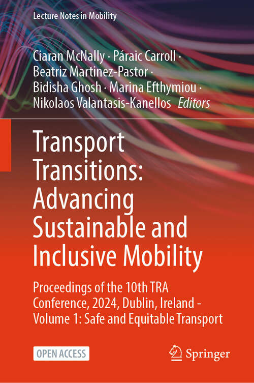 Book cover of Transport Transitions: Proceedings of the 10th TRA Conference, 2024, Dublin, Ireland - Volume 1: Safe and Equitable Transport (Lecture Notes in Mobility)