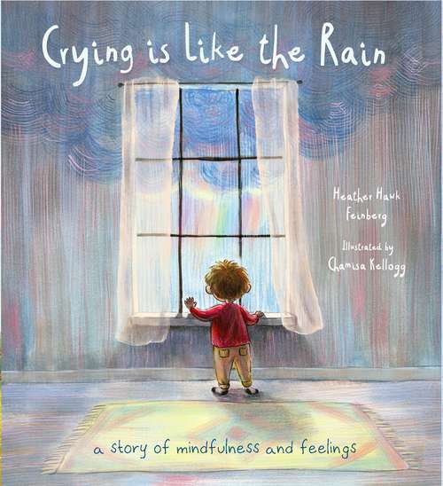 Book cover of Crying is Like the Rain: A Story Of Mindfulness And Feelings