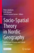 Socio-Spatial Theory in Nordic Geography: Intellectual Histories and Critical Interventions