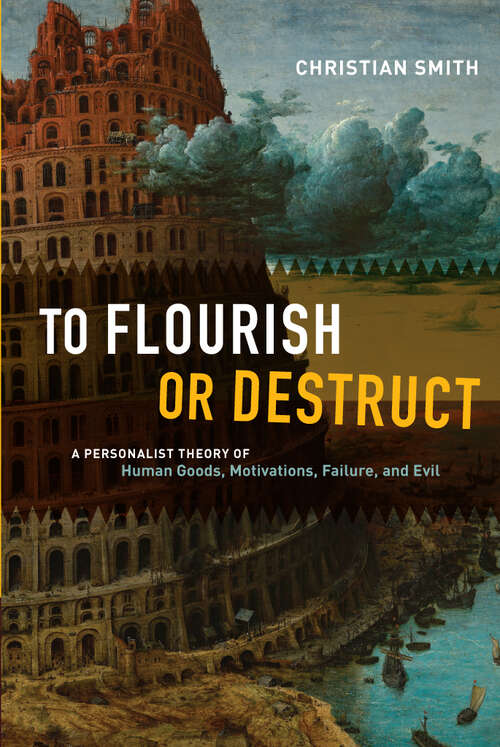 To Flourish or Destruct: A Personalist Theory of Human Goods, Motivations, Failure, and Evil