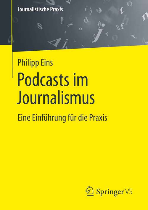 Book cover of Podcasts im Journalismus: Eine Einführung für die Praxis (1. Aufl. 2022) (Journalistische Praxis)