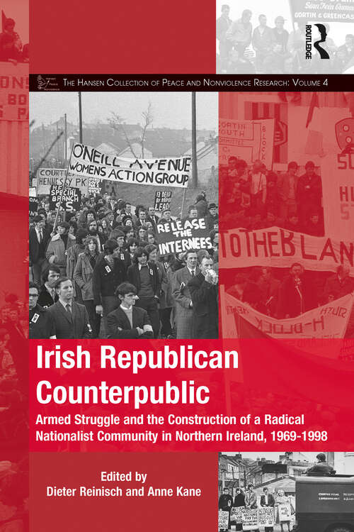 Irish Republican Counterpublic: Armed Struggle and the Construction of a Radical Nationalist Community in Northern Ireland, 1969-1998 (The Mobilization Series on Social Movements, Protest, and Culture)