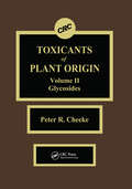 Toxicants of Plant Origin: Glycosides, Volume II