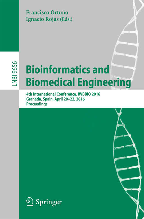Bioinformatics and Biomedical Engineering: 4th International Conference, IWBBIO 2016, Granada, Spain, April 20-22, 2016, Proceedings (Lecture Notes in Computer Science #9656)
