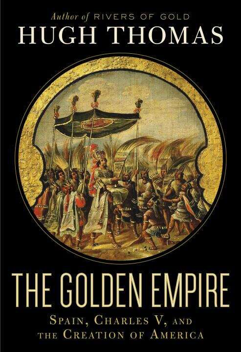 Book cover of The golden empire: Spain, Charles V, and the creation of America