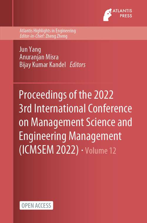 Proceedings of the 2022 3rd International Conference on Management Science and Engineering Management (Atlantis Highlights in Engineering #12)