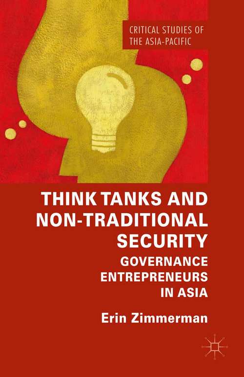 Book cover of Think Tanks and Non-Traditional Security: Governance Entrepreneurs in Asia (1st ed. 2015) (Critical Studies of the Asia-Pacific)